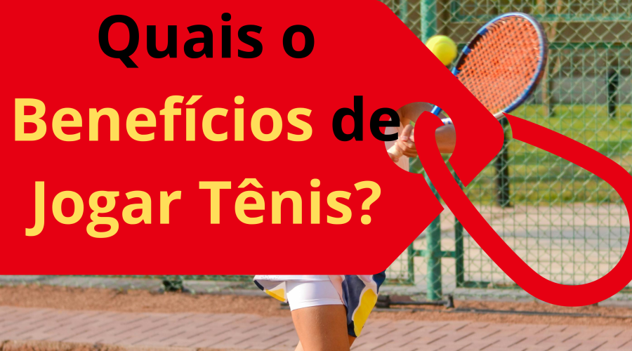 Quais os Benefícios de Jogar Tênis?