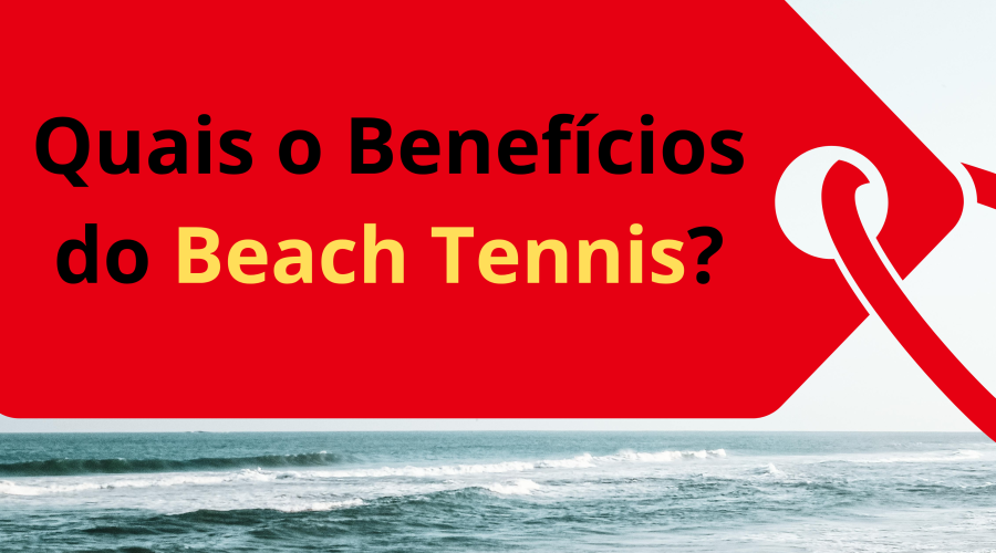 Quais os Benefícios do Beach Tennis?